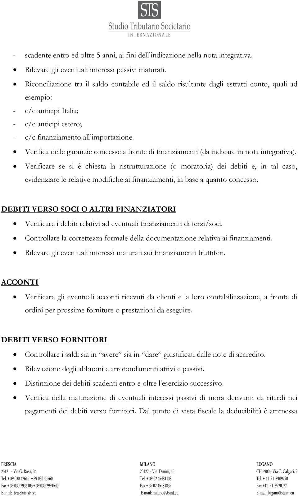 Verifica delle garanzie concesse a fronte di finanziamenti (da indicare in nota integrativa).