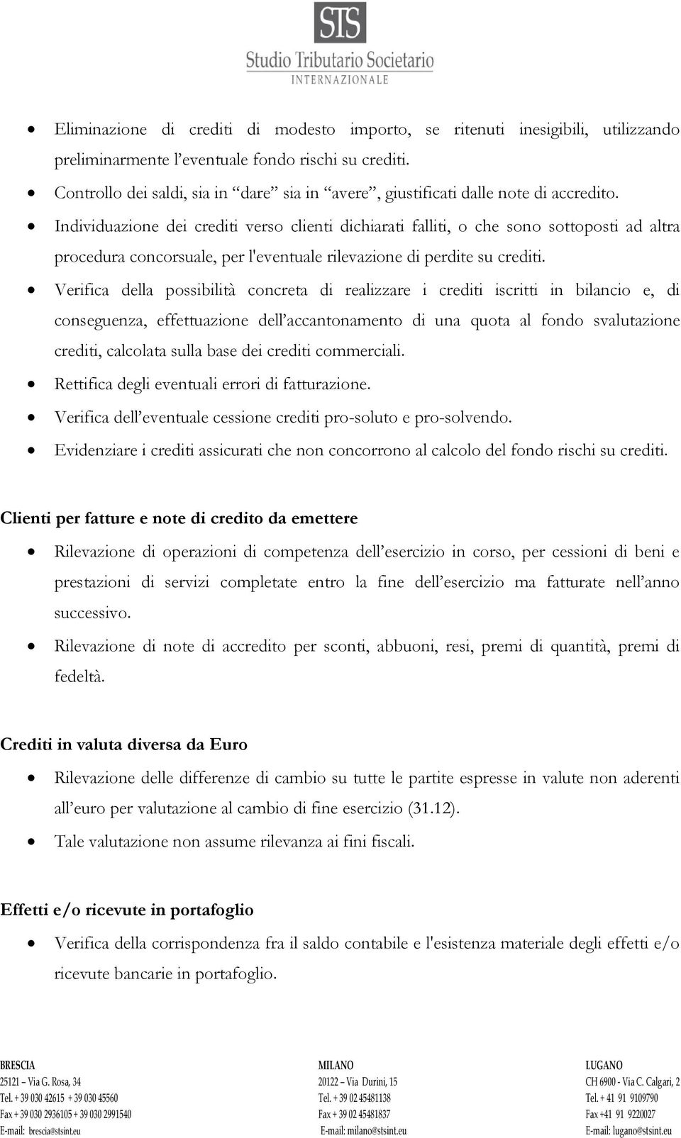 Individuazione dei crediti verso clienti dichiarati falliti, o che sono sottoposti ad altra procedura concorsuale, per l'eventuale rilevazione di perdite su crediti.