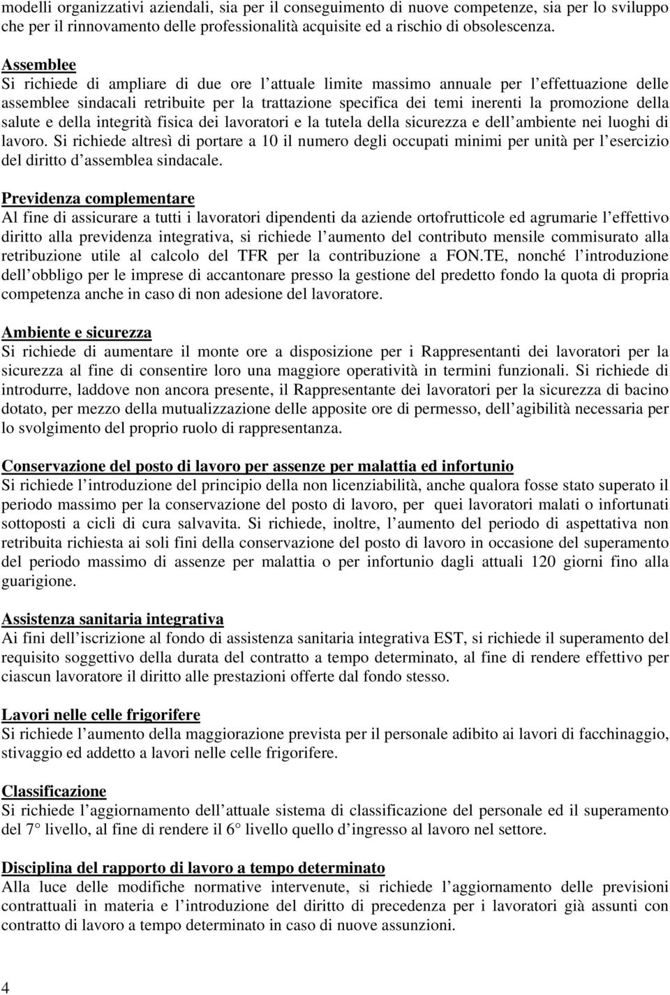 della salute e della integrità fisica dei lavoratori e la tutela della sicurezza e dell ambiente nei luoghi di lavoro.