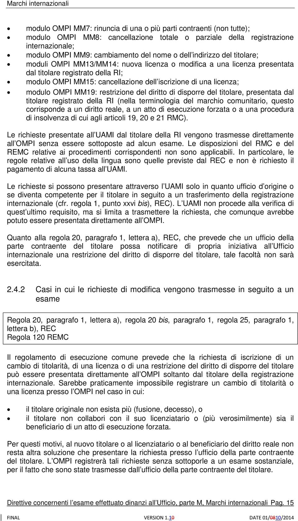 modulo OMPI MM19: restrizione del diritto di disporre del titolare, presentata dal titolare registrato della RI (nella terminologia del marchio comunitario, questo corrisponde a un diritto reale, a