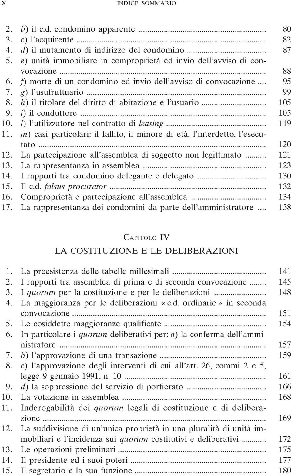 h) il titolare del diritto di abitazione e l usuario... 105 9. i) il conduttore... 105 10. l) l utilizzatore nel contratto di leasing... 119 11.