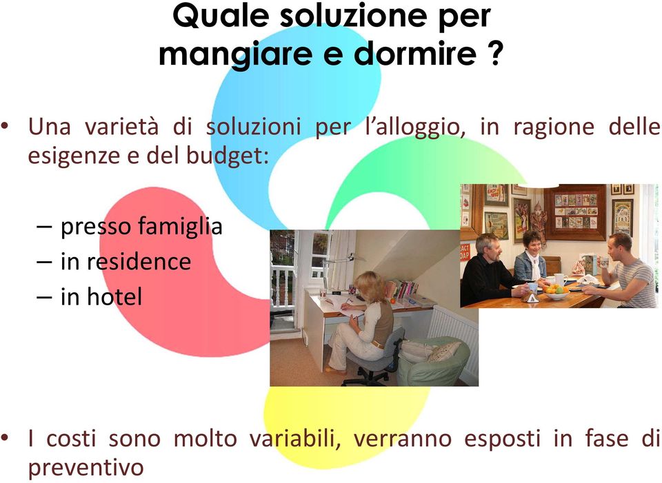 delle esigenze e del budget: presso famiglia in