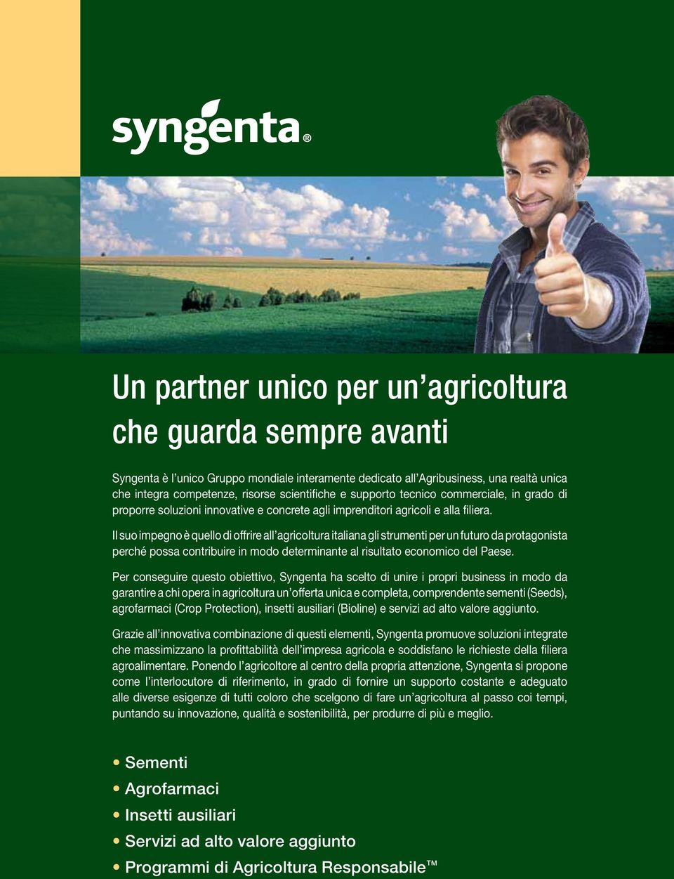 Il suo impegno è quello di offrire all agricoltura italiana gli strumenti per un futuro da protagonista perché possa contribuire in modo determinante al risultato economico del Paese.