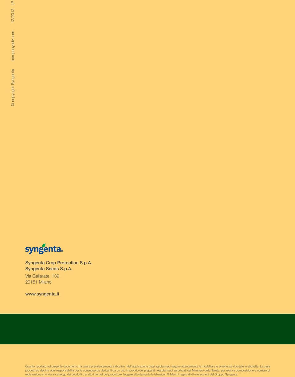 Nell applicazione degli agrofarmaci seguire attentamente le modalità e le avvertenze riportate in etichetta.