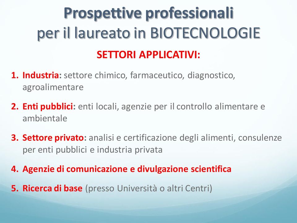 Enti pubblici: enti locali, agenzie per il controllo alimentare e ambientale 3.