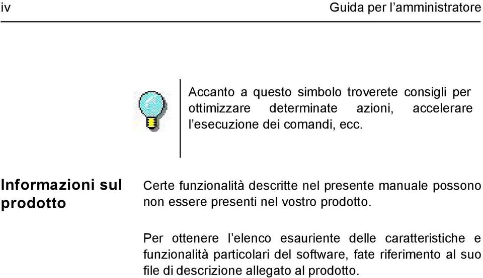 Informazioni sul prodotto Certe funzionalità descritte nel presente manuale possono non essere presenti nel