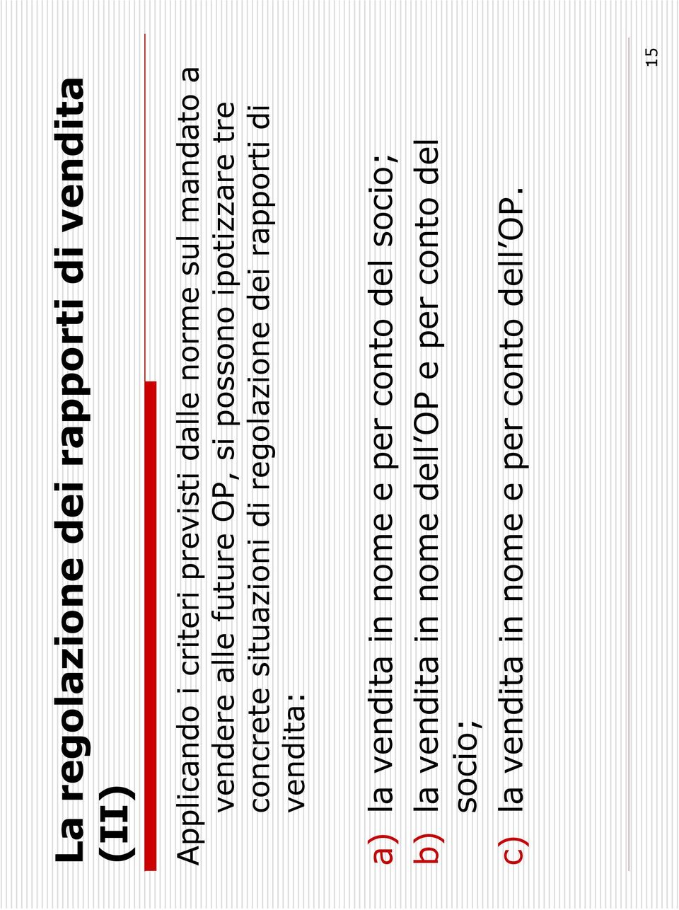 regolazione dei rapporti di vendita: a) la vendita in nome e per conto del socio; b) la