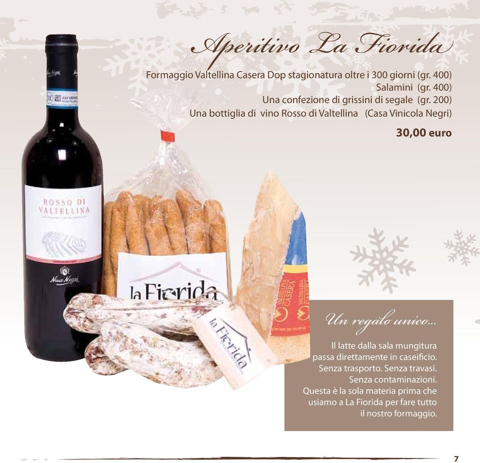 200) Una bottiglia di vino Rosso di Valtellina (Casa Vinicola Negri) 30,00 euro Un regalo unico.
