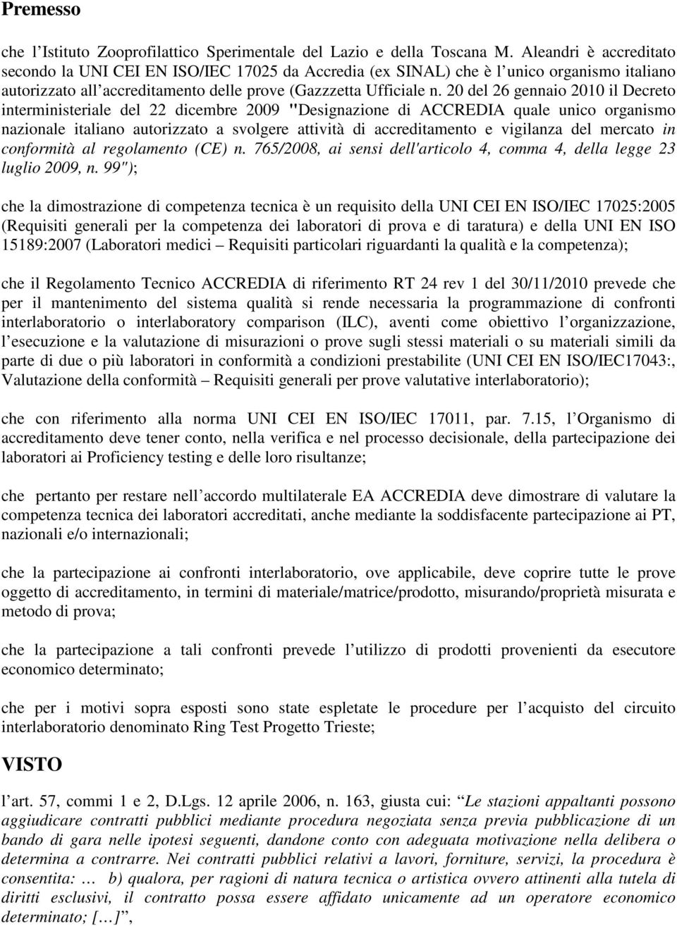 20 del 26 gennaio 2010 il Decreto interministeriale del 22 dicembre 2009 "Designazione di ACCREDIA quale unico organismo nazionale italiano autorizzato a svolgere attività di accreditamento e