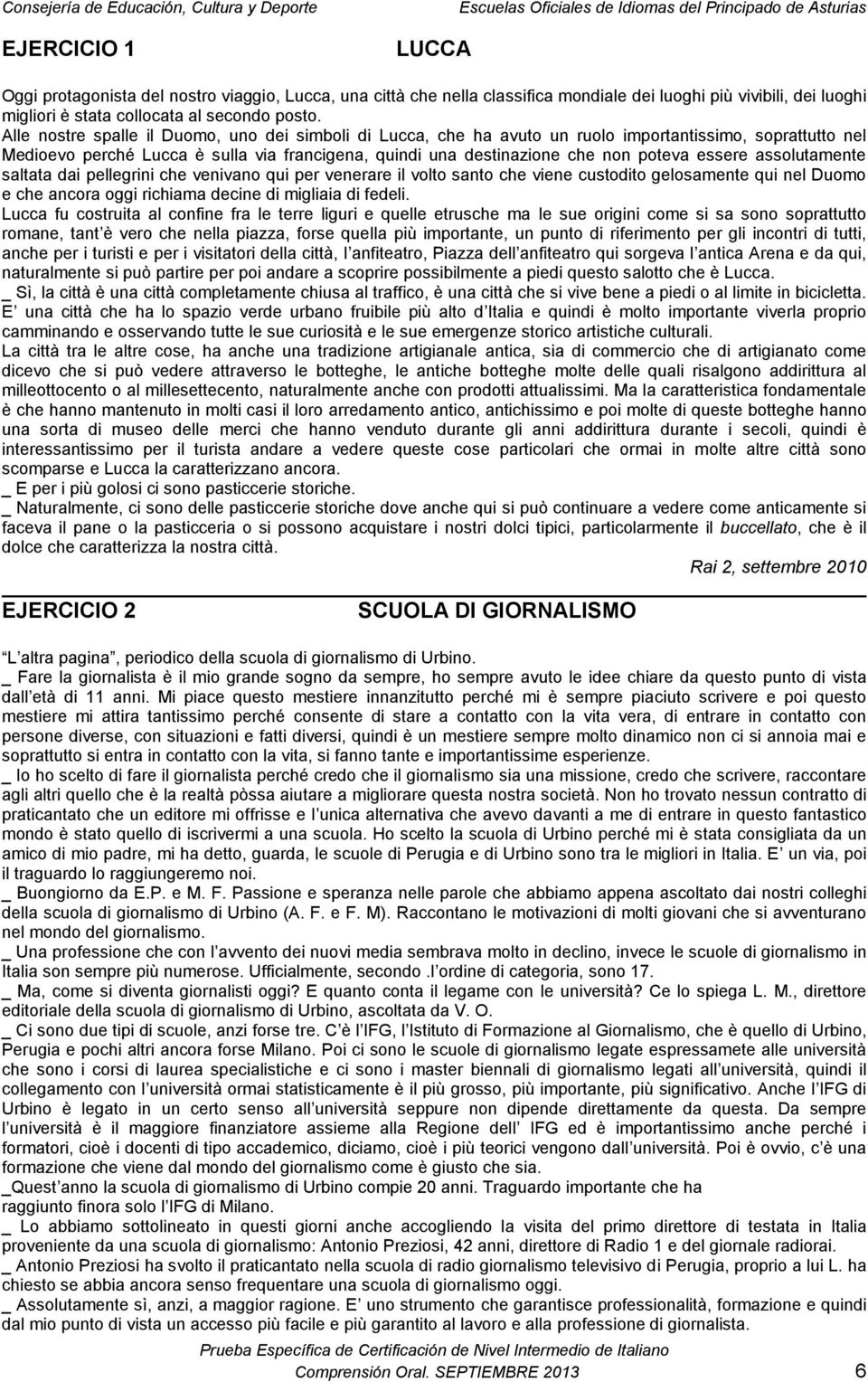 essere assolutamente saltata dai pellegrini che venivano qui per venerare il volto santo che viene custodito gelosamente qui nel Duomo e che ancora oggi richiama decine di migliaia di fedeli.