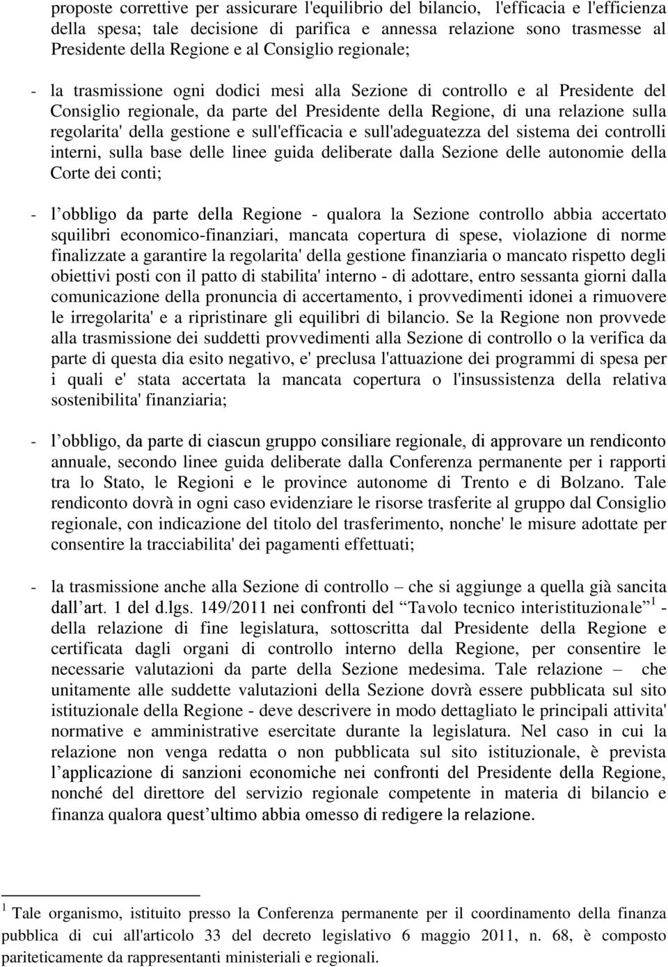 della gestione e sull'efficacia e sull'adeguatezza del sistema dei controlli interni, sulla base delle linee guida deliberate dalla Sezione delle autonomie della Corte dei conti; - l obbligo da parte