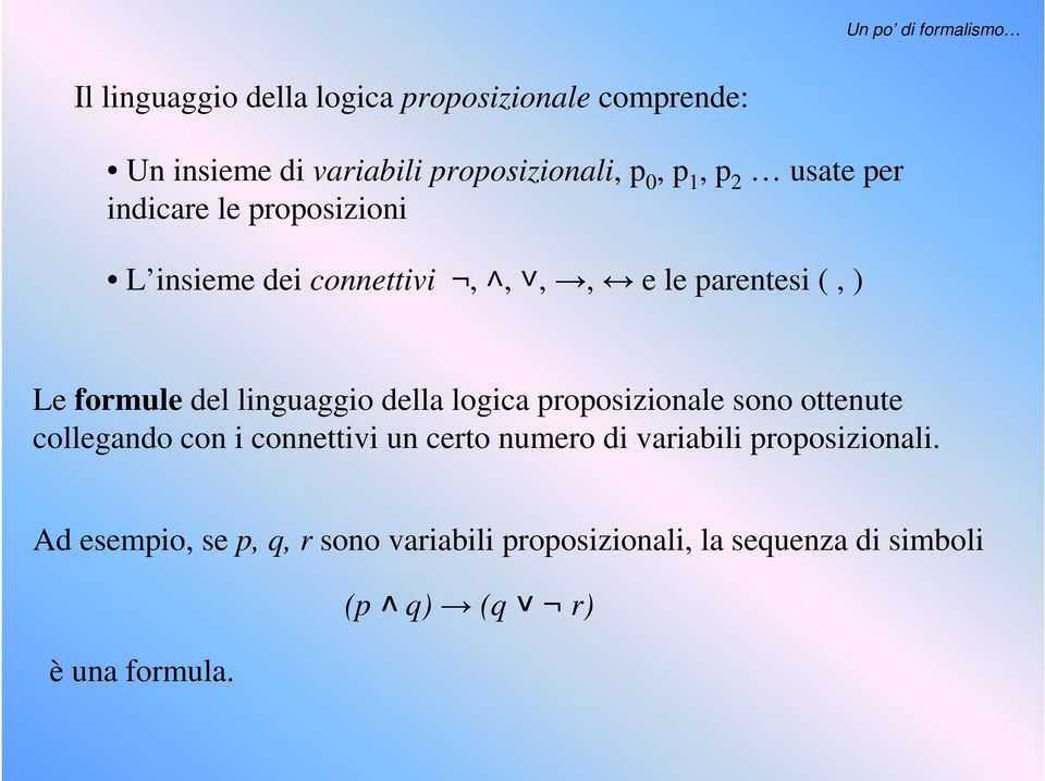 linguaggio della logica proposizionale sono ottenute collegando con i connettivi un certo numero di variabili