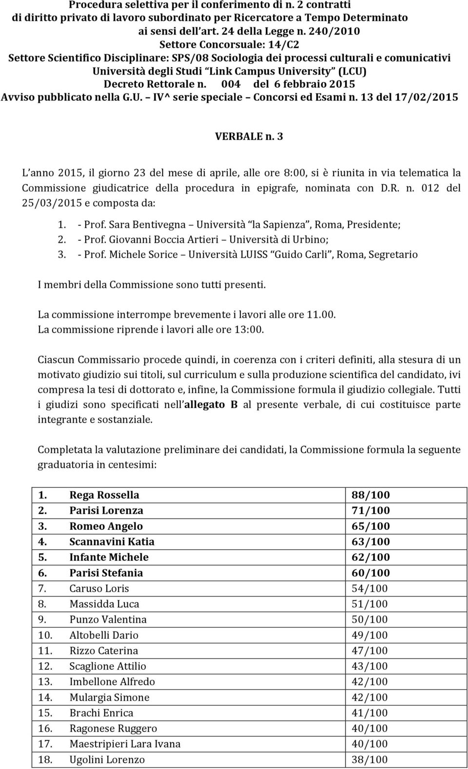 004 del 6 febbraio 2015 Avviso pubblicato nella G.U. IV^ serie speciale Concorsi ed Esami n. 13 del 17/02/2015 VERBALE n.