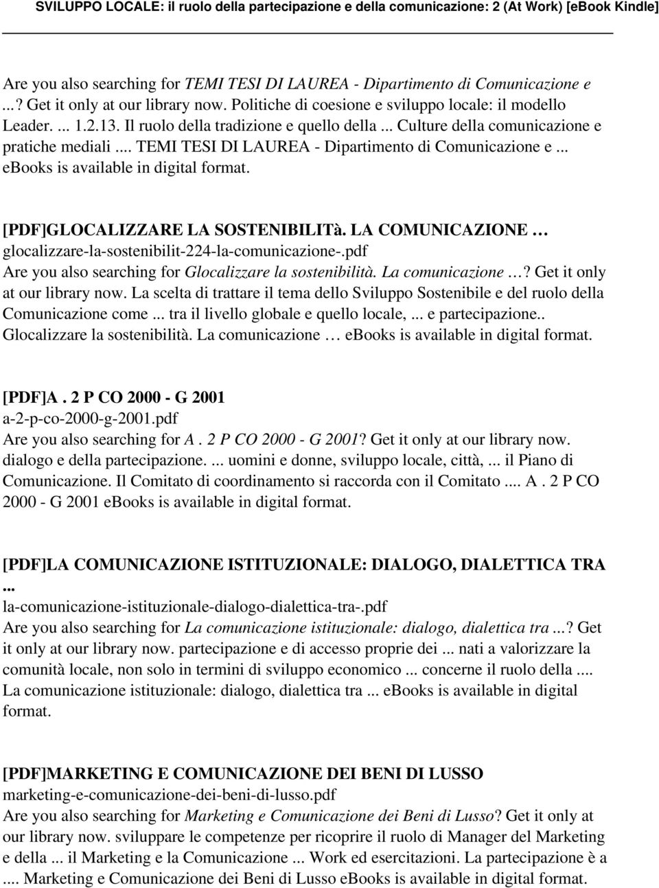.. ebooks is available in digital [PDF]GLOCALIZZARE LA SOSTENIBILITà. LA COMUNICAZIONE glocalizzare-la-sostenibilit-224-la-comunicazione-.pdf Are you also searching for Glocalizzare la sostenibilità.