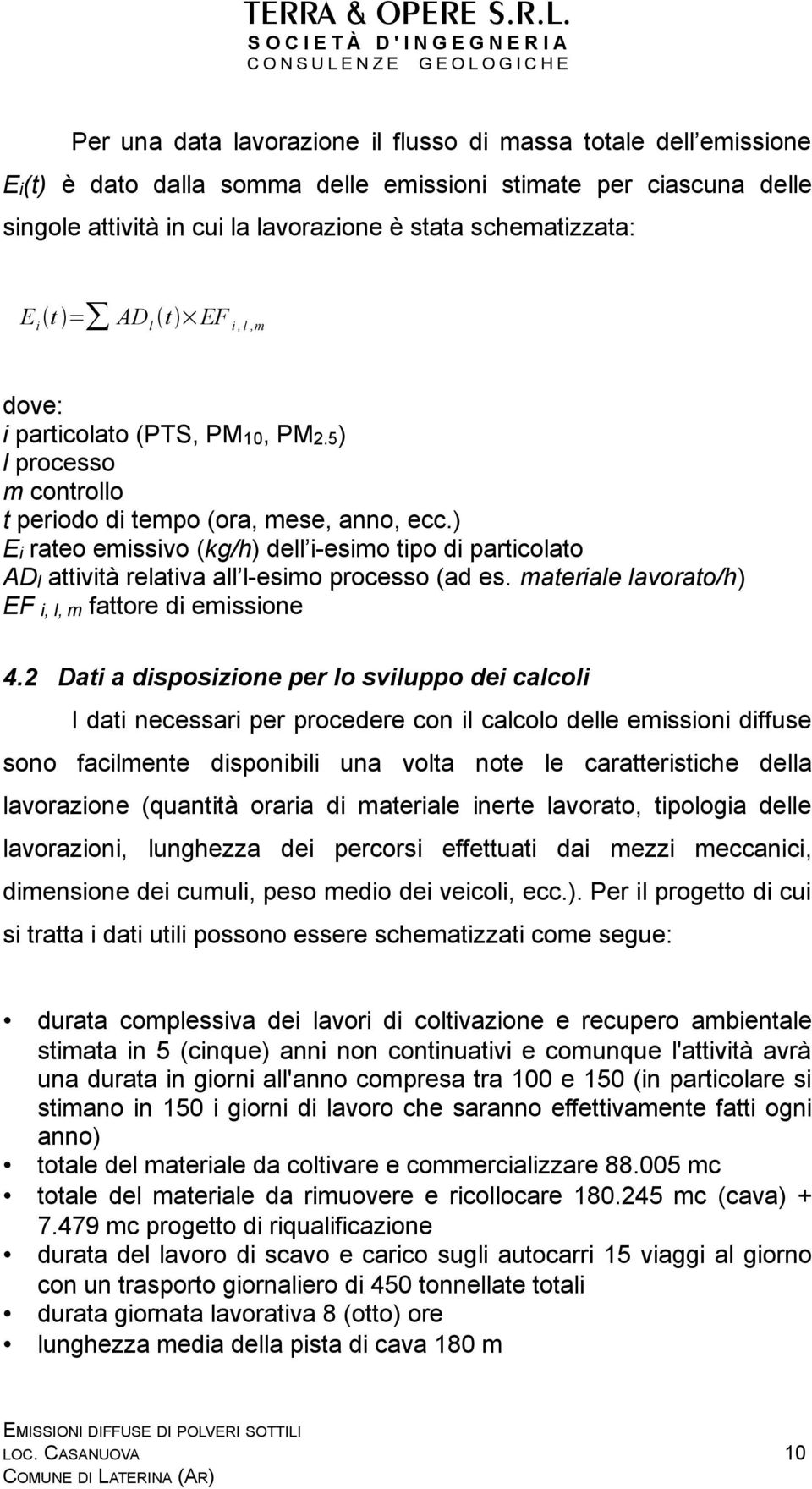 ) Ei rateo emissivo (kg/h) dell i-esimo tipo di particolato ADl attività relativa all l-esimo processo (ad es. materiale lavorato/h) EF i, l, m fattore di emissione 4.