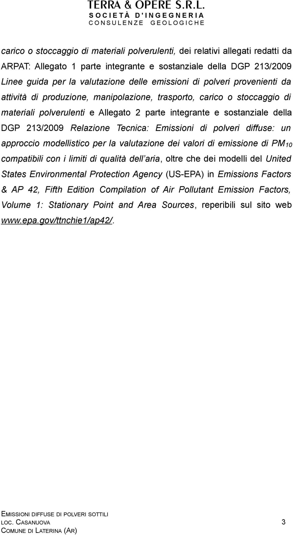 Tecnica: Emissioni di polveri diffuse: un approccio modellistico per la valutazione dei valori di emissione di PM10 compatibili con i limiti di qualità dell aria, oltre che dei modelli del United