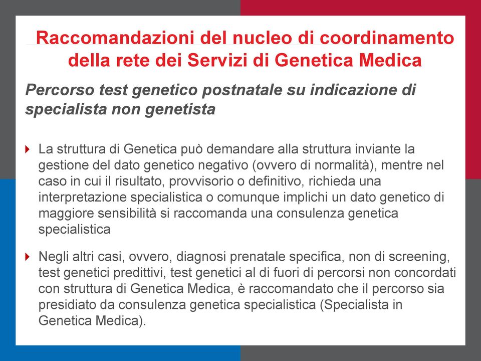 specialistica o comunque implichi un dato genetico di maggiore sensibilità si raccomanda una consulenza genetica specialistica Negli altri casi, ovvero, diagnosi prenatale specifica, non di