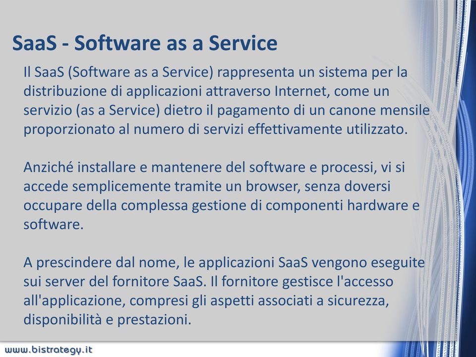 Anziché installare e mantenere del software e processi, vi si accede semplicemente tramite un browser, senza doversi occupare della complessa gestione di componenti
