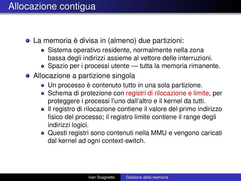 Schema di protezione con registri di rilocazione e limite, per proteggere i processi l uno dall altro e il kernel da tutti.