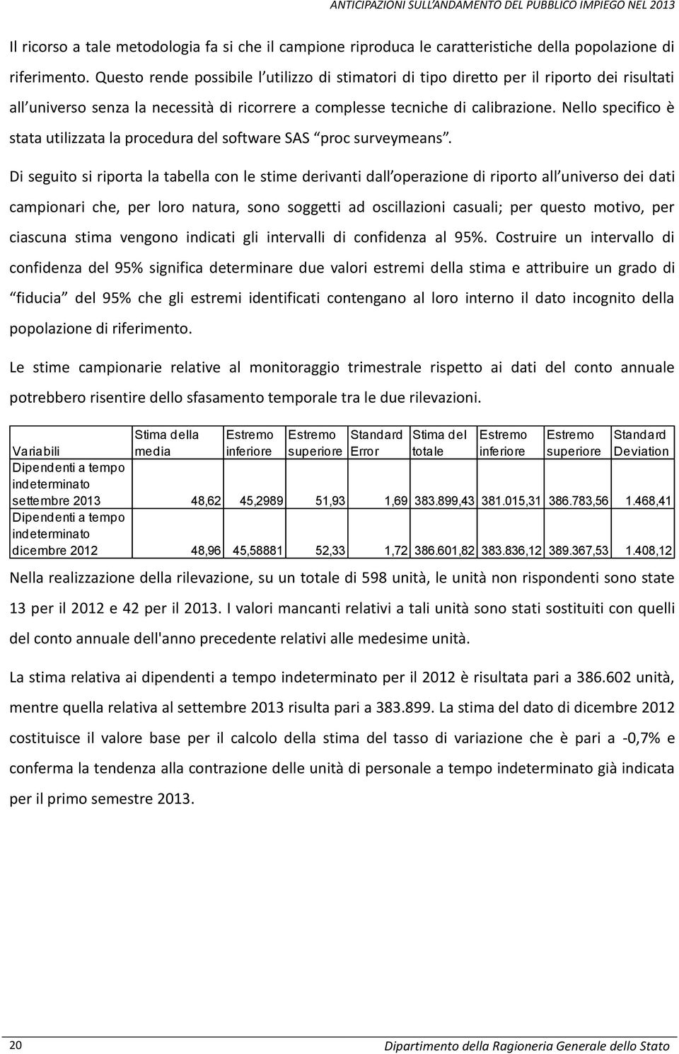 Nello specifico è stata utilizzata la procedura del software SAS proc surveymeans.