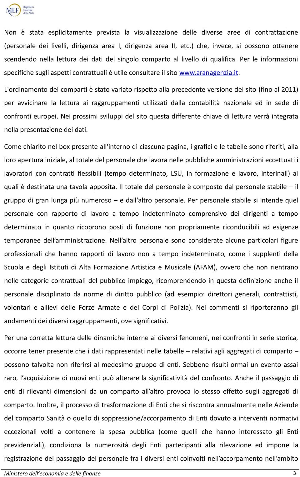 Per le informazioni specifiche sugli aspetti contrattuali è utile consultare il sito