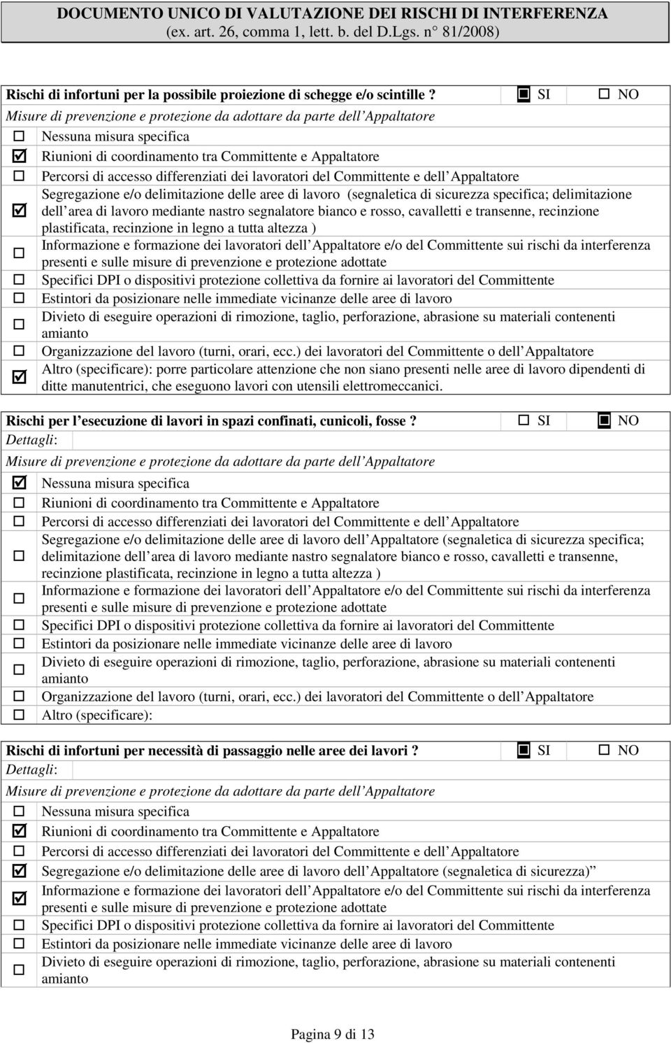 transenne, recinzione plastificata, recinzione in legno a tutta altezza ) porre particolare attenzione che non siano presenti nelle aree di lavoro dipendenti di ditte manutentrici, che