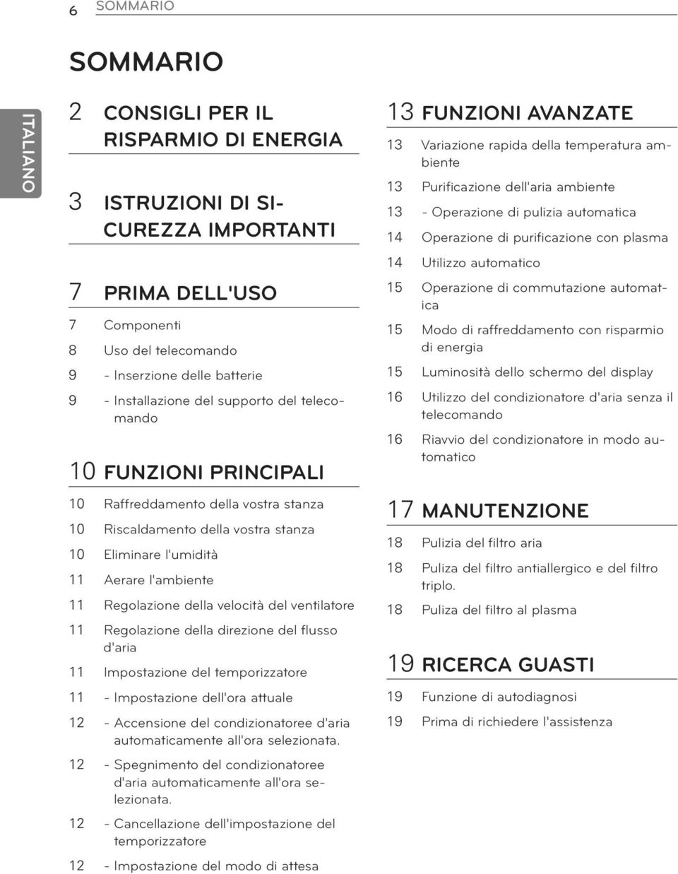 velocità del ventilatore 11 Regolazione della direzione del flusso d'aria 11 Impostazione del temporizzatore 11 - Impostazione dell'ora attuale 12 - Accensione del condizionatoree d'aria