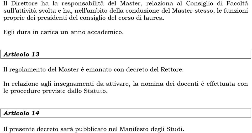 Egli dura in carica un anno accademico. Articolo 13 Il regolamento del Master è emanato con decreto del Rettore.