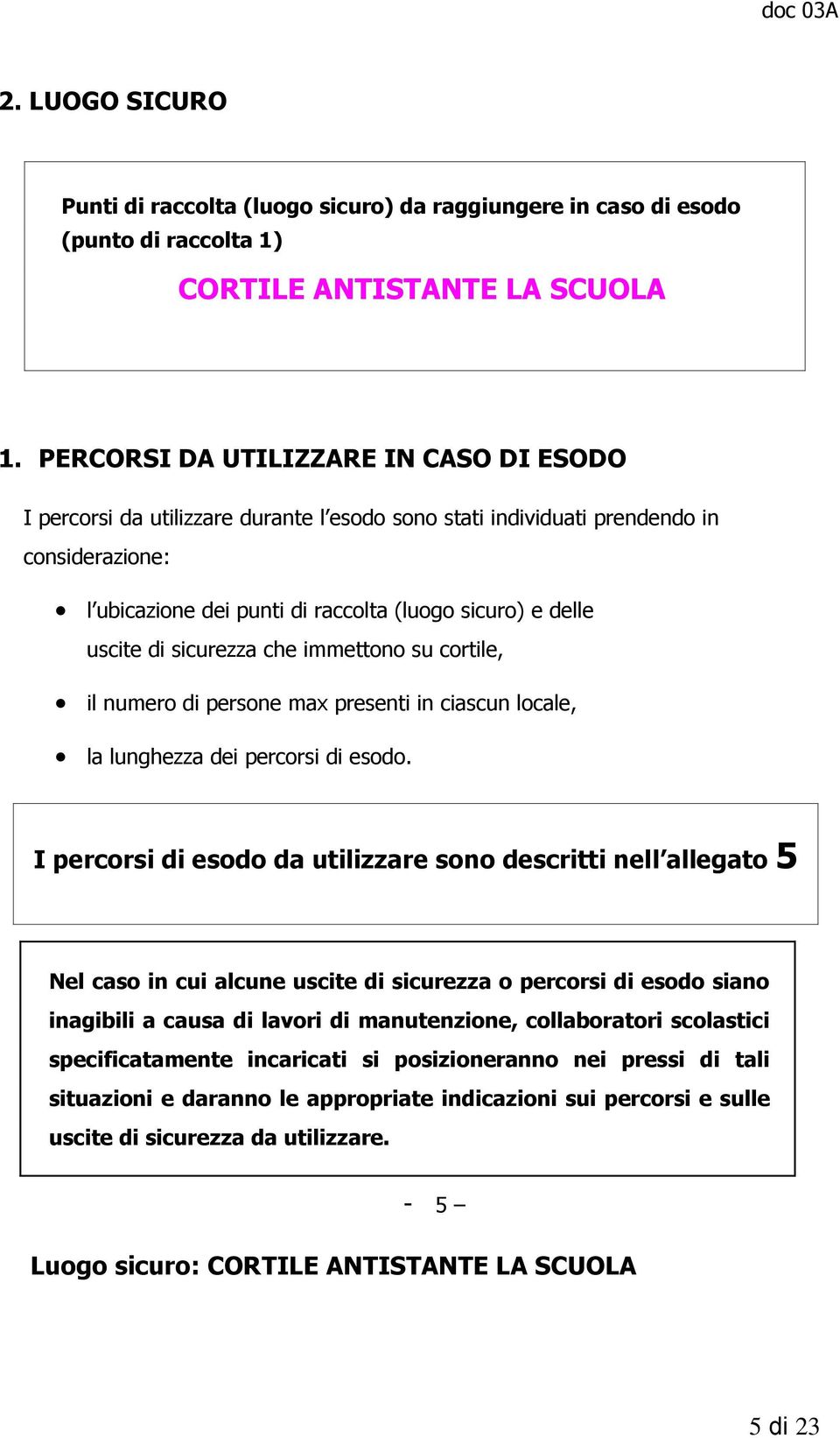 di sicurezza che immettono su cortile, il numero di persone max presenti in ciascun locale, la lunghezza dei percorsi di esodo.