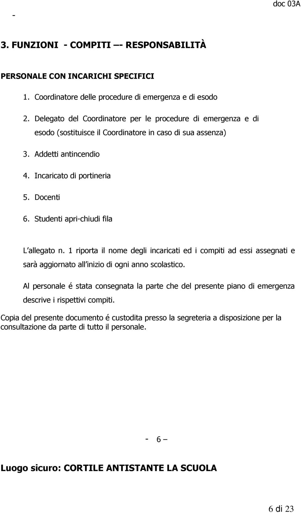 Studenti apri-chiudi fila L allegato n. 1 riporta il nome degli incaricati ed i compiti ad essi assegnati e sarà aggiornato all inizio di ogni anno scolastico.