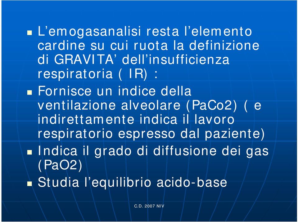 ventilazione alveolare (PaCo2) ( e indirettamente indica il lavoro respiratorio