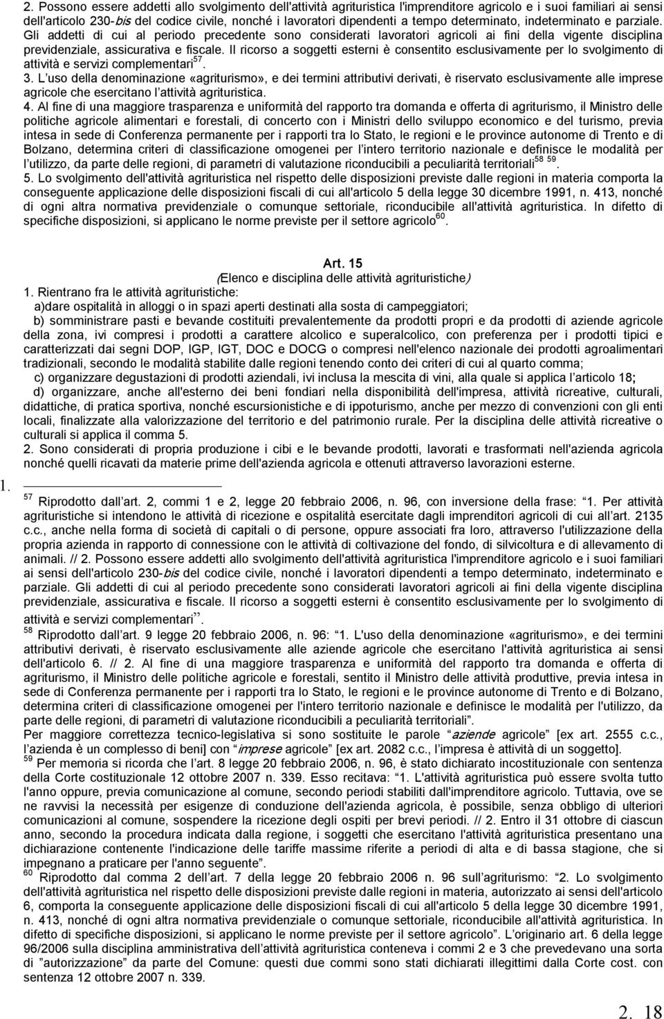 Il ricorso a soggetti esterni è consentito esclusivamente per lo svolgimento di attività e servizi complementari 57. 3.