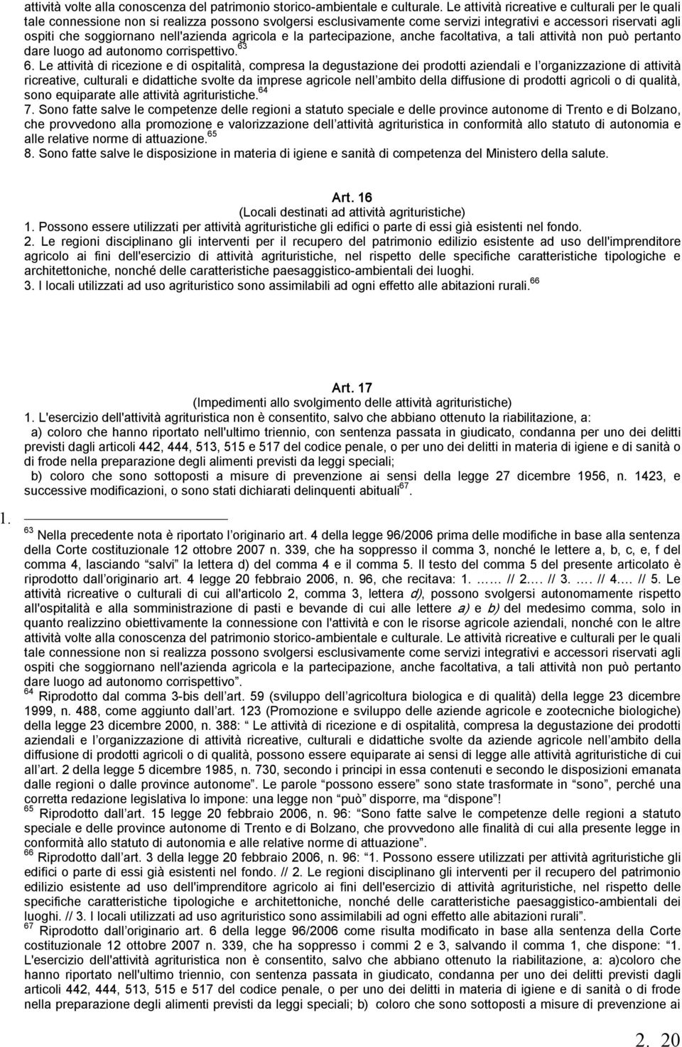 nell'azienda agricola e la partecipazione, anche facoltativa, a tali attività non può pertanto dare luogo ad autonomo corrispettivo. 63 6.