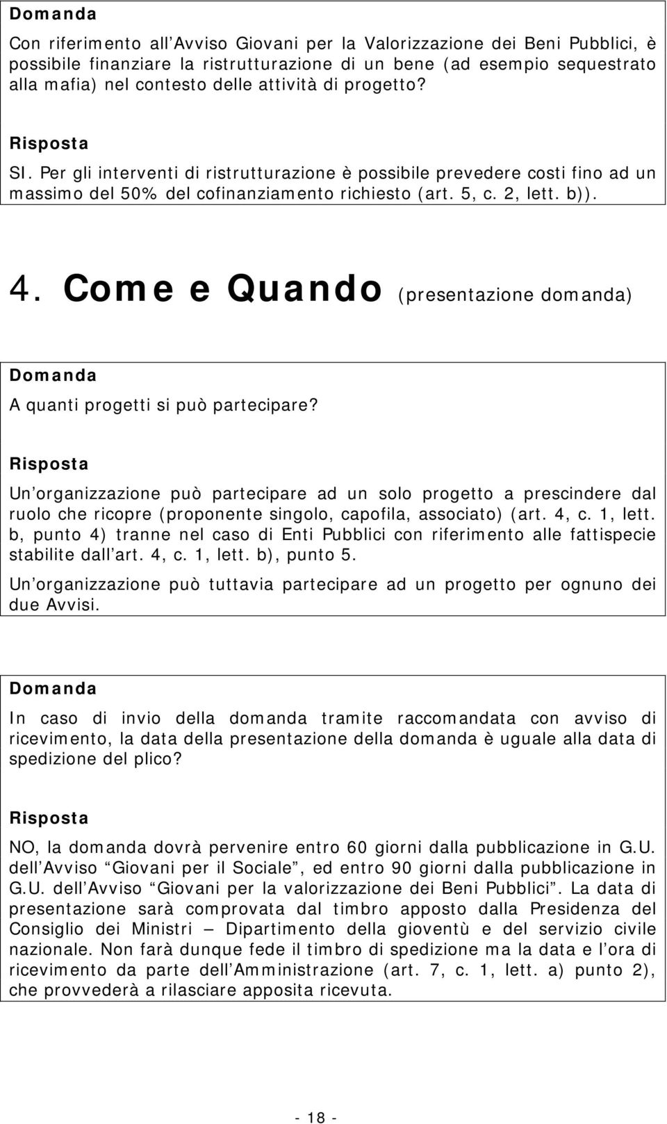 Come e Quando (presentazione domanda) A quanti progetti si può partecipare?