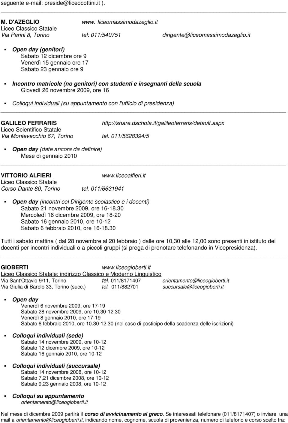 Colloqui individuali (su appuntamento con l'ufficio di presidenza) GALILEO FERRARIS http://share.dschola.it/galileoferraris/default.aspx Liceo Scientifico Statale Via Montevecchio 67, Torino tel.