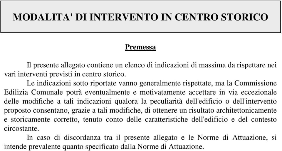 indicazioni qualora la peculiarità dell'edificio o dell'intervento proposto consentano, grazie a tali modifiche, di ottenere un risultato architettonicamente e storicamente corretto, tenuto