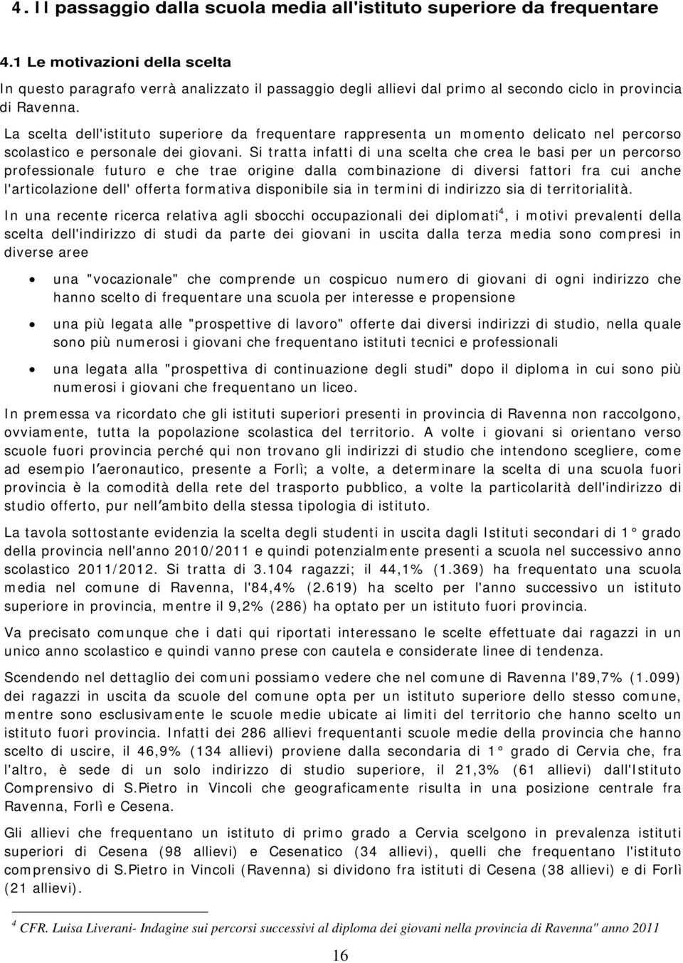 La scelta dell'istituto superiore da frequentare rappresenta un momento delicato nel percorso scolastico e personale dei giovani.