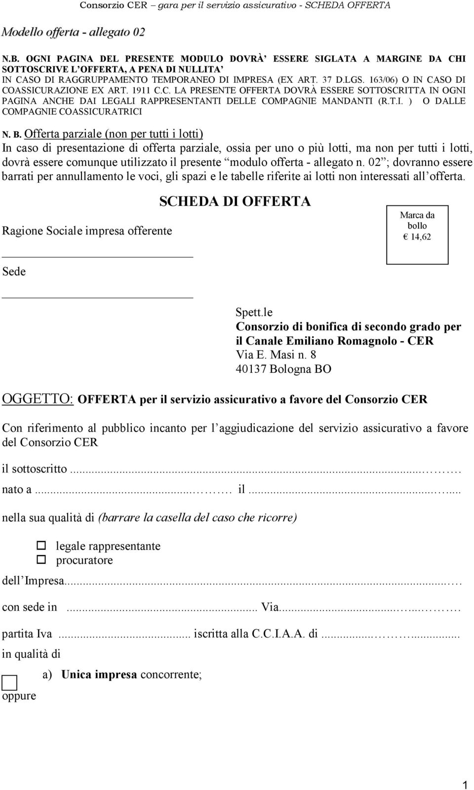 163/06) O IN CASO DI COASSICURAZIONE EX ART. 1911 C.C. LA PRESENTE OFFERTA DOVRÀ ESSERE SOTTOSCRITTA IN OGNI PAGINA ANCHE DAI LEGALI RAPPRESENTANTI DELLE COMPAGNIE MANDANTI (R.T.I. ) O DALLE COMPAGNIE COASSICURATRICI N.