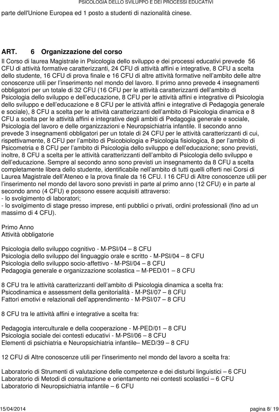 studnt, 16 CFU di prova final 16 CFU di altr attività formativ nll ambito dll altr conoscnz utili pr l insrimnto nl mondo dl lavoro.