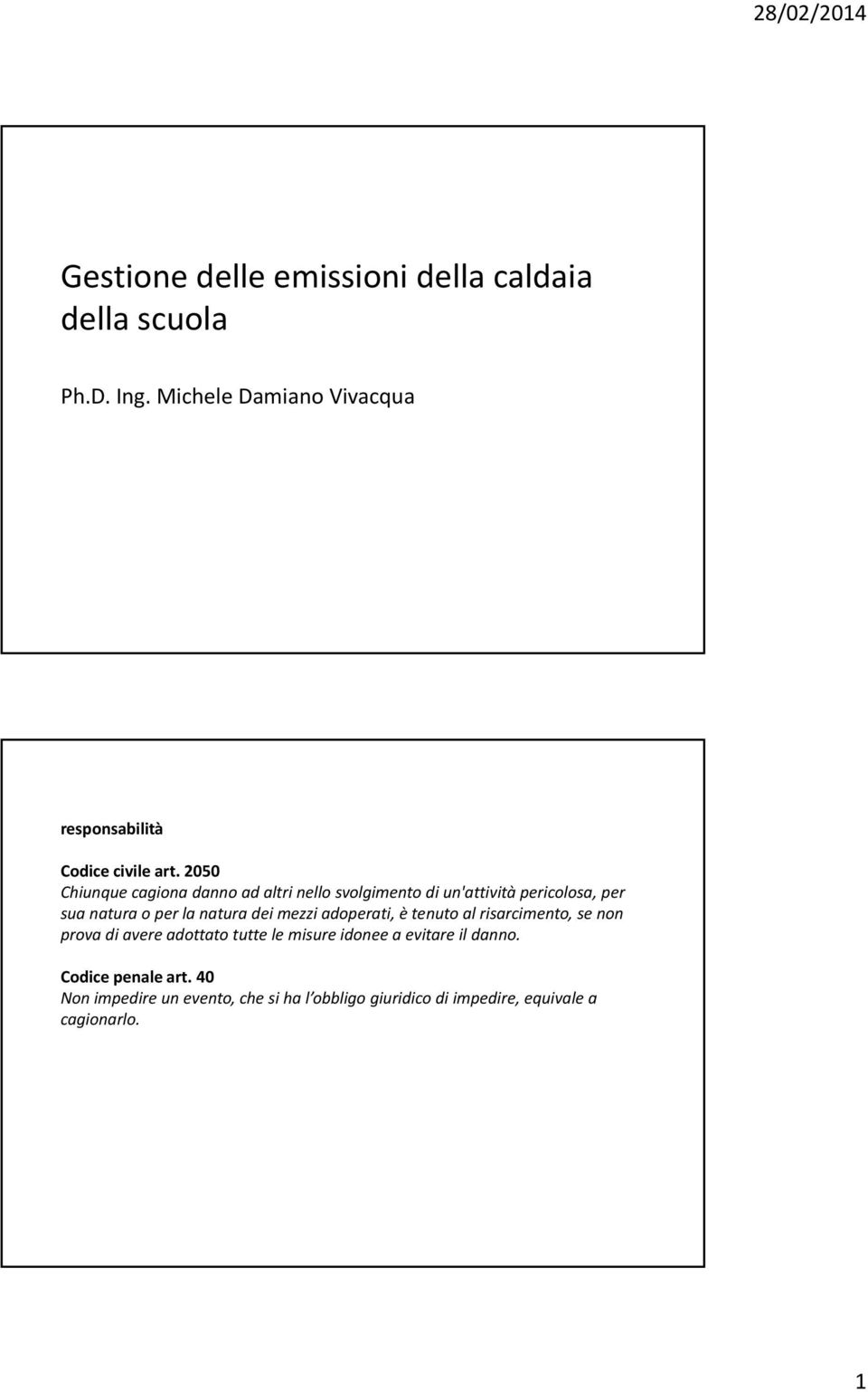 2050 Chiunque cagiona danno ad altri nello svolgimento di un'attività pericolosa, per sua natura o per la natura dei