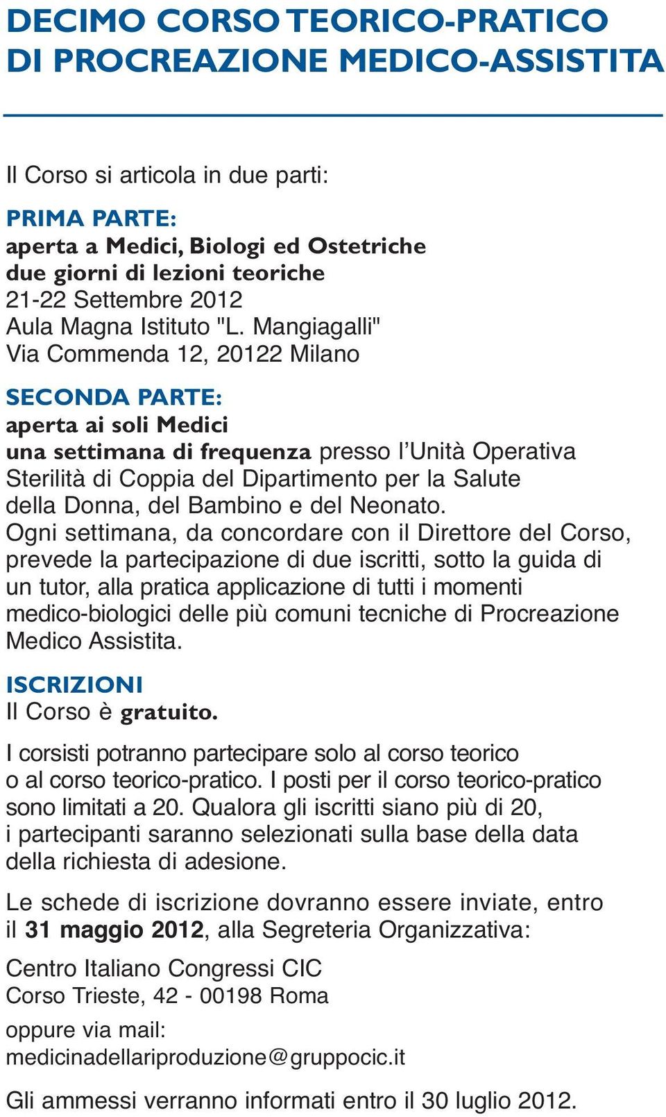 Mangiagalli" Via Commenda 12, 20122 Milano SECONDA PARTE: aperta ai soli Medici una settimana di frequenza presso l Unità Operativa Sterilità di Coppia del Dipartimento per la Salute della Donna, del