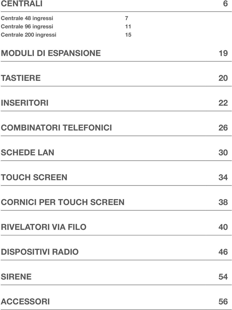 combinatori telefonici 26 schede lan 30 touch screen 34 cornici per