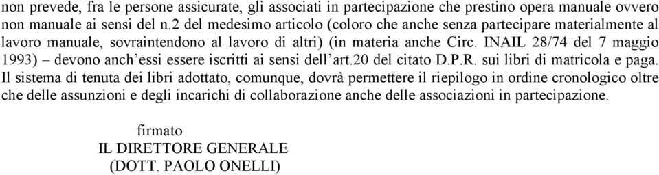 INAIL 28/74 del 7 maggio 1993) devono anch essi essere iscritti ai sensi dell art.20 del citato D.P.R. sui libri di matricola e paga.