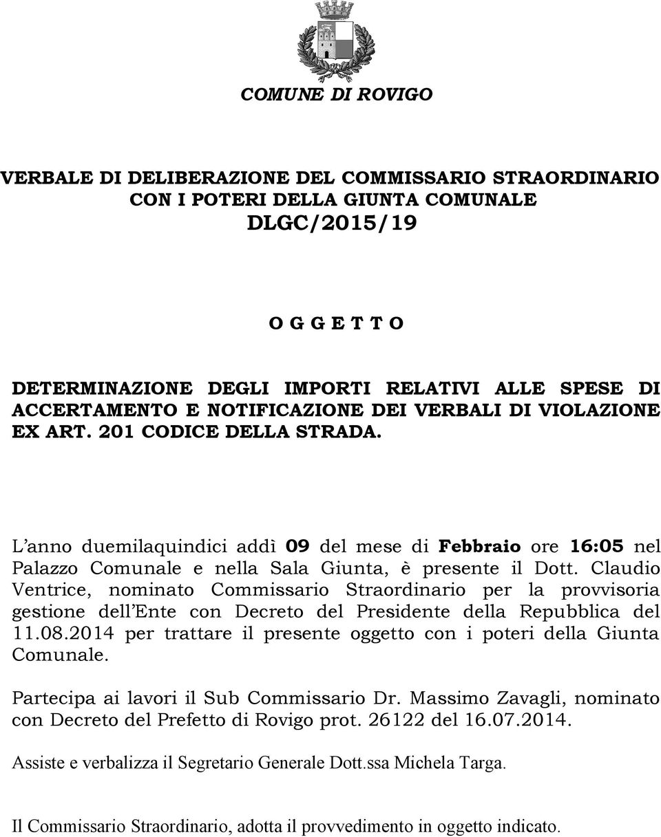 Claudio Ventrice, nominato Commissario Straordinario per la provvisoria gestione dell Ente con Decreto del Presidente della Repubblica del 11.08.