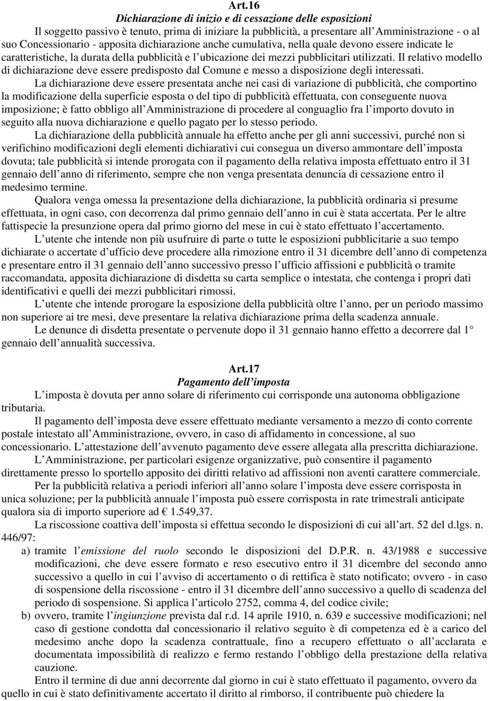 Il relativo modello di dichiarazione deve essere predisposto dal Comune e messo a disposizione degli interessati.