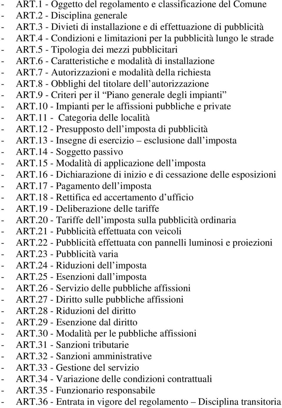 7 - Autorizzazioni e modalità della richiesta - ART.8 - Obblighi del titolare dell autorizzazione - ART.9 - Criteri per il Piano generale degli impianti - ART.