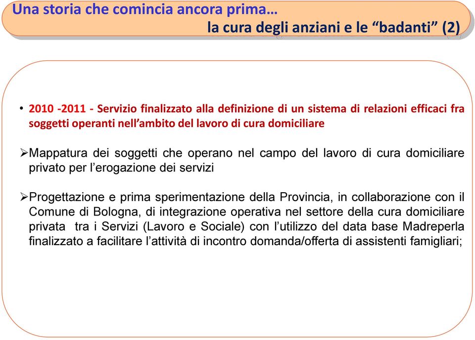 servizi Progettazione e prima sperimentazione della Provincia, in collaborazione con il Comune di Bologna, di integrazione operativa nel settore della cura domiciliare