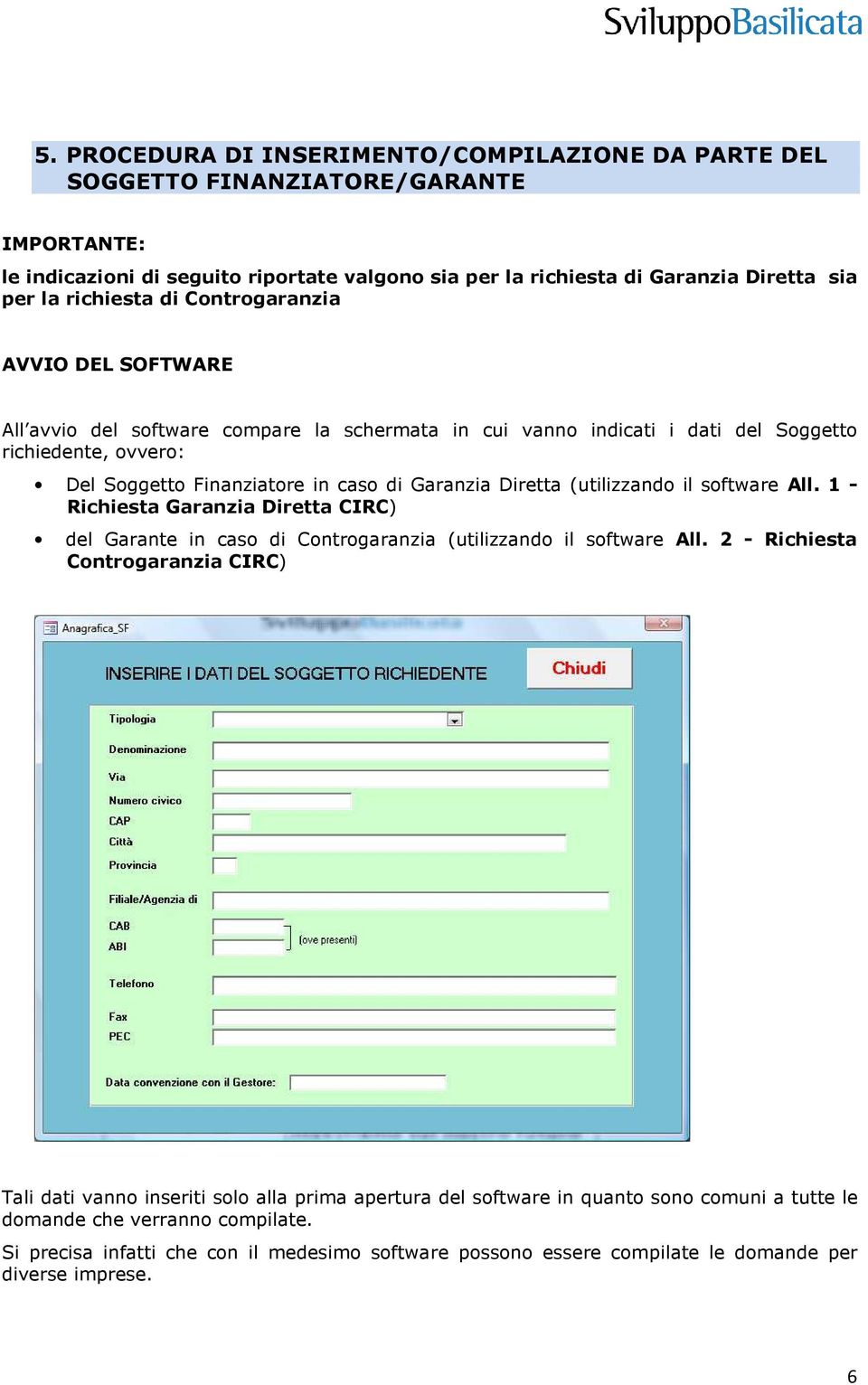 Diretta (utilizzando il software All. 1 - Richiesta Garanzia Diretta CIRC) del Garante in caso di Controgaranzia (utilizzando il software All.