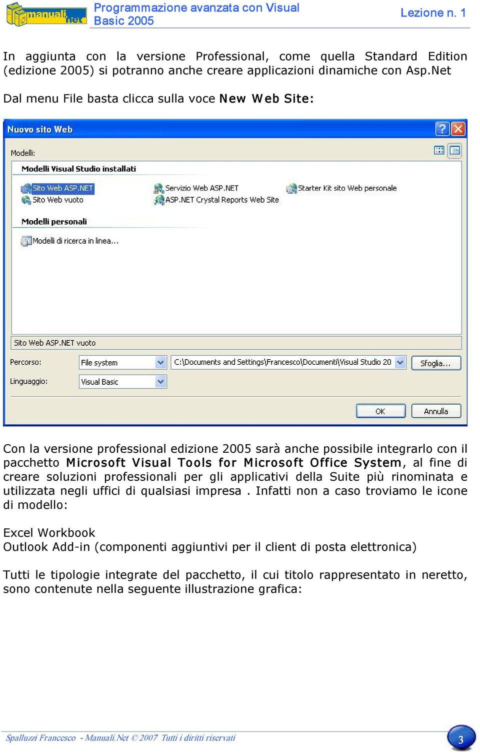 System, al fine di creare soluzioni professionali per gli applicativi della Suite più rinominata e utilizzata negli uffici di qualsiasi impresa.