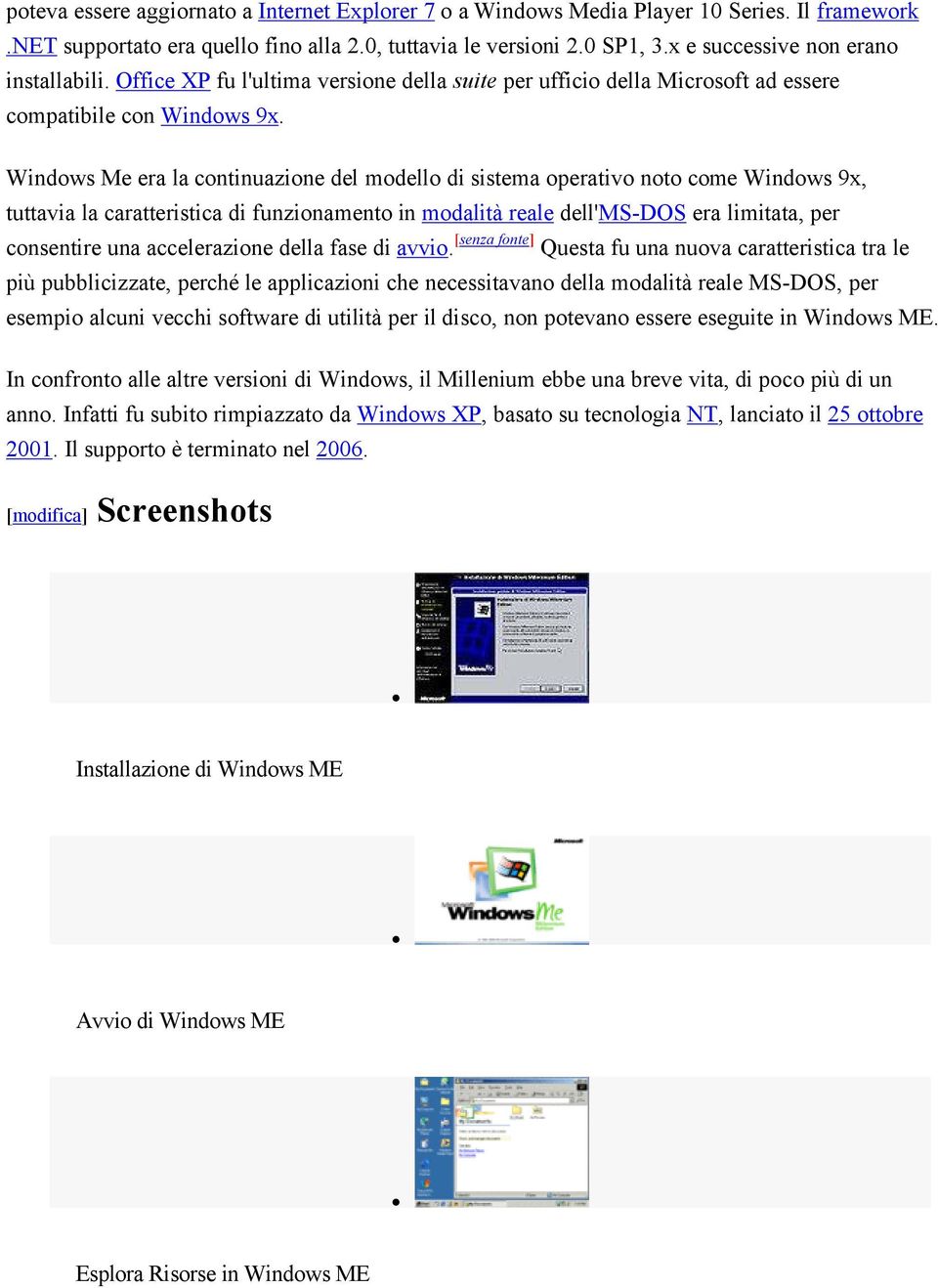 Windows Me era la tinuazione del modello di sistema operativo noto come Windows 9x, tuttavia la caratteristica di funzionamento in modalità reale dell'ms-dos era limitata, per sentire una